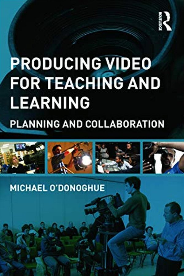 Producing Video For Teaching And Learning: Planning And Collaboration-..
