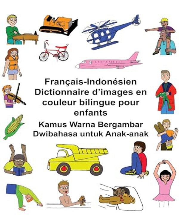 Français-Indonésien Dictionnaire D'Images En Couleur Bilingue Pour Enfants Kamus Warna Bergambar Dwibahasa Untuk Anak-Anak-..