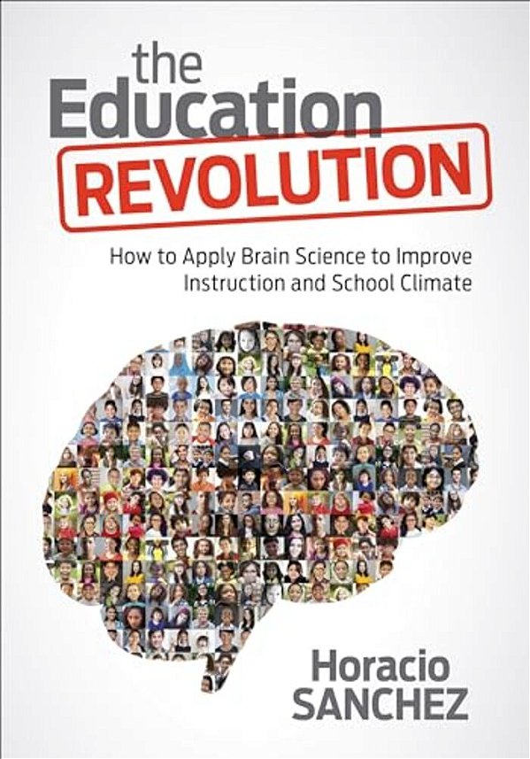 The Education Revolution: How To Apply Brain Science To Improve Instruction And School Climate-..