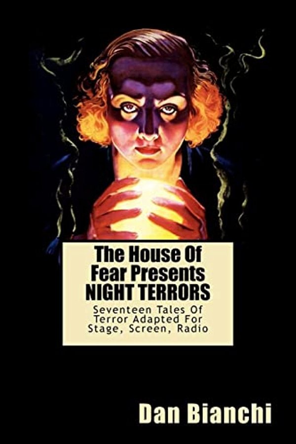 The House Of Fear Presents Night Terrors: Seventeen Tales Of Terror Adapted For Stage, Screen, Radio-..