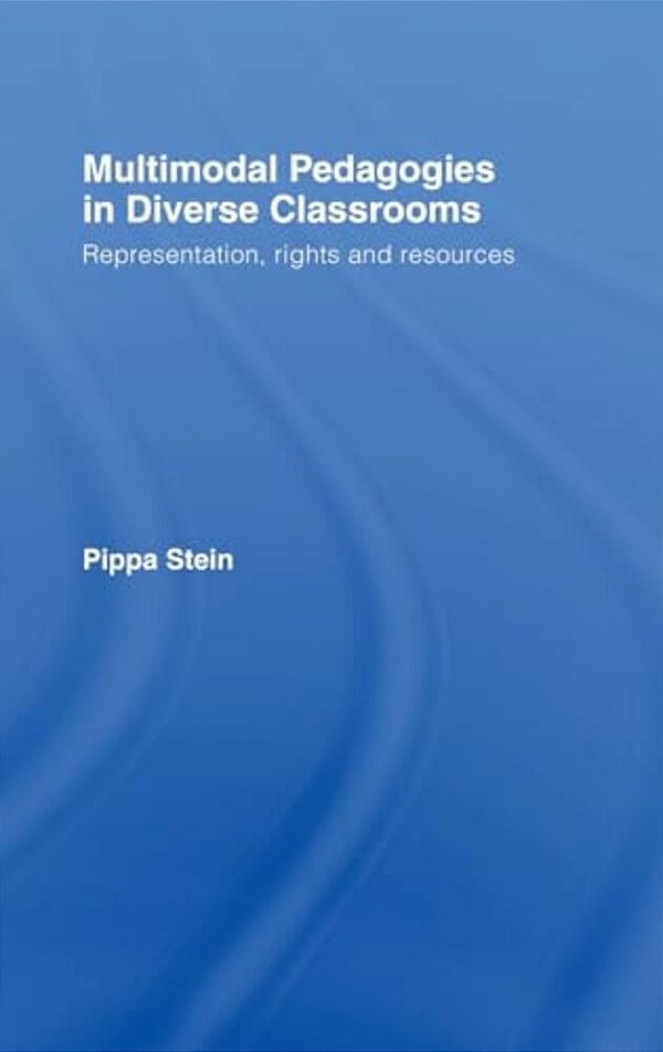 Multimodal Pedagogies In Diverse Classrooms: Representation, Rights And Resources-..