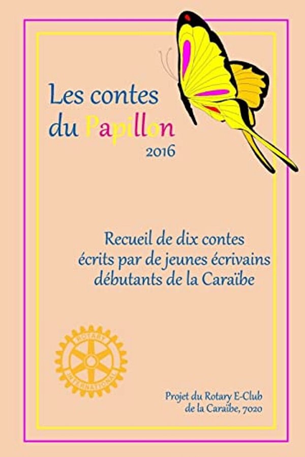 Les Contes Du Papillon (2017): Histoires Ecrites Par Des Enfants Pour Des Enfants; Un Projet Du Rotary E-Club De La Caribe, 7020-..