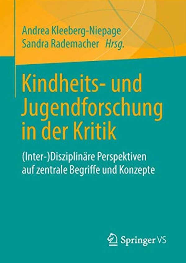 Kindheits- Und Jugendforschung In Der Kritik: (Inter-)disziplinäre Perspektiven Auf Zentrale Begriffe Und Konzepte-..