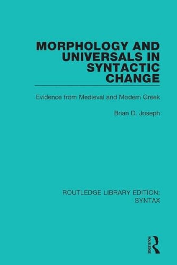 Morphology And Universals In Syntactic Change: Evidence From Medieval And Modern Greek-..