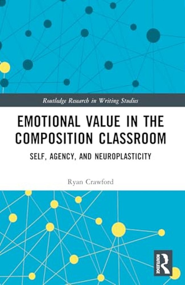 Emotional Value In The Composition Classroom: Self, Agency, And Neuroplasticity-..