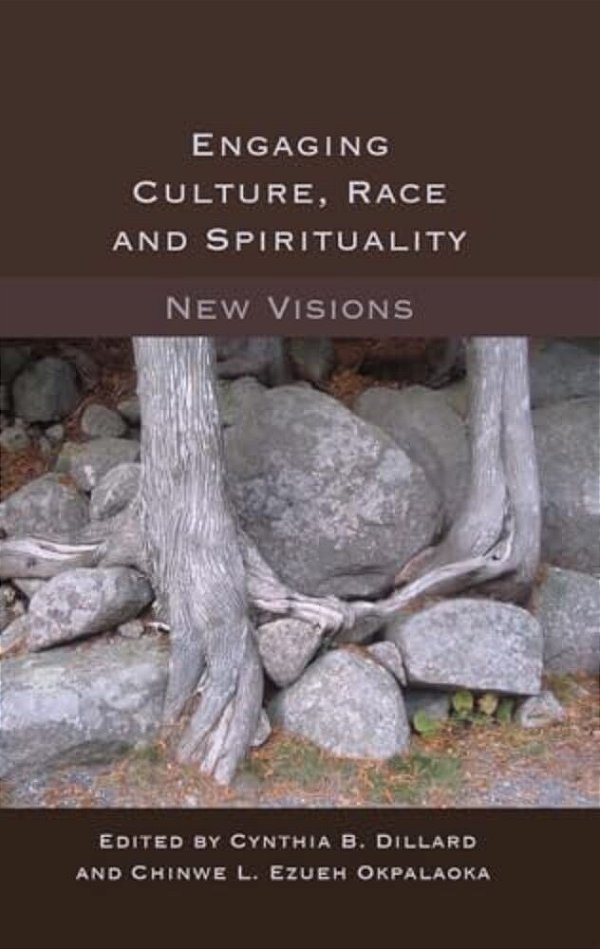 Engaging Culture, Race And Spirituality: New Visions- -..