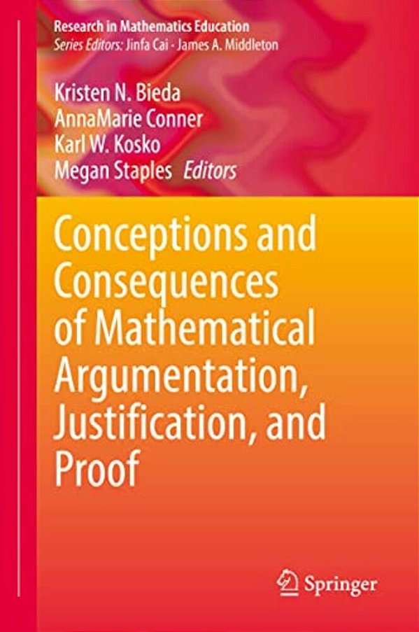 Conceptions And Consequences Of Mathematical Argumentation, Justification, And Proof-..