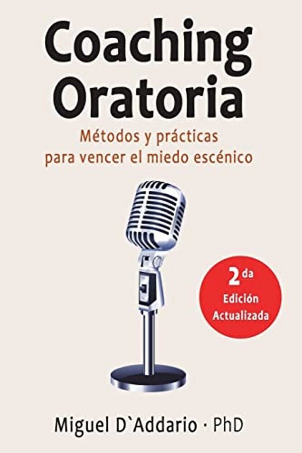Coaching Oratoria: Métodos Y Prácticas Para Vencer El Miedo Escénico-..