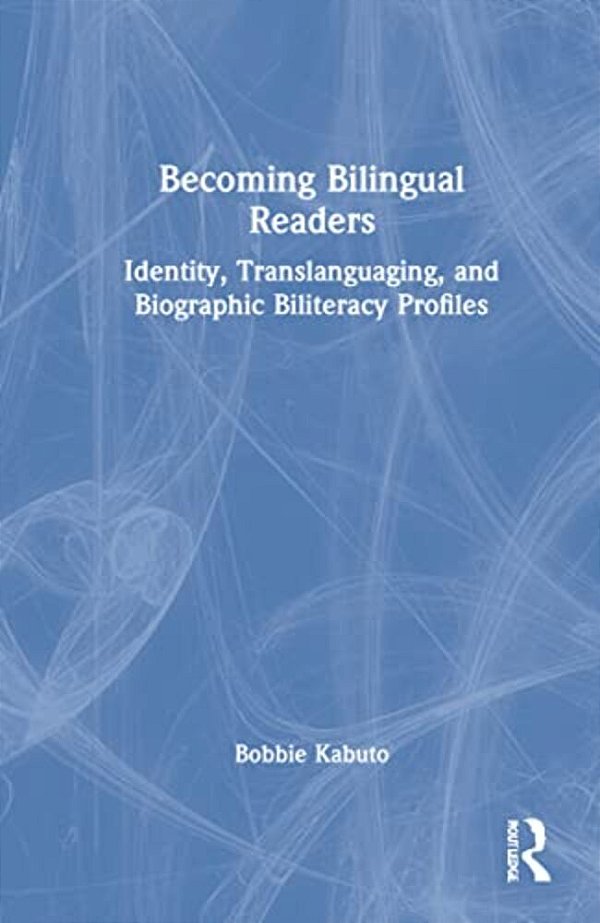 Becoming Bilingual Readers: Identity, Translanguaging, And Biographic Biliteracy Profiles-..