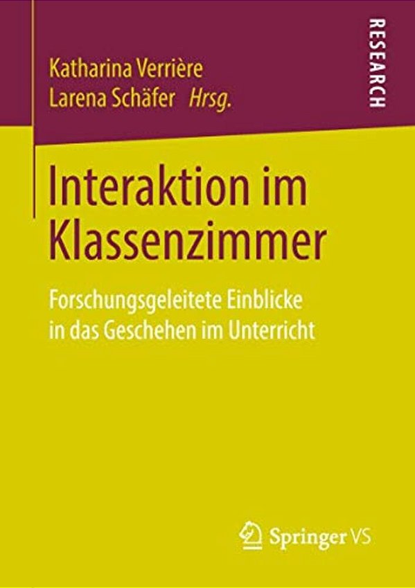 Interaktion Im Klassenzimmer: Forschungsgeleitete Einblicke In Das Geschehen Im Unterricht-..