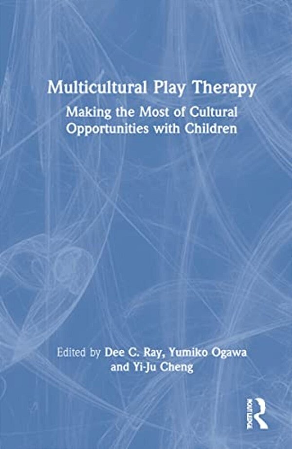 Multicultural Play Therapy: Making The Most Of Cultural Opportunities With Children-..