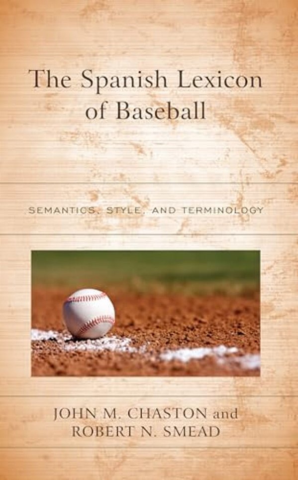 Spanish Lexicon Of Baseball: Semantics, Style, And Terminology-..