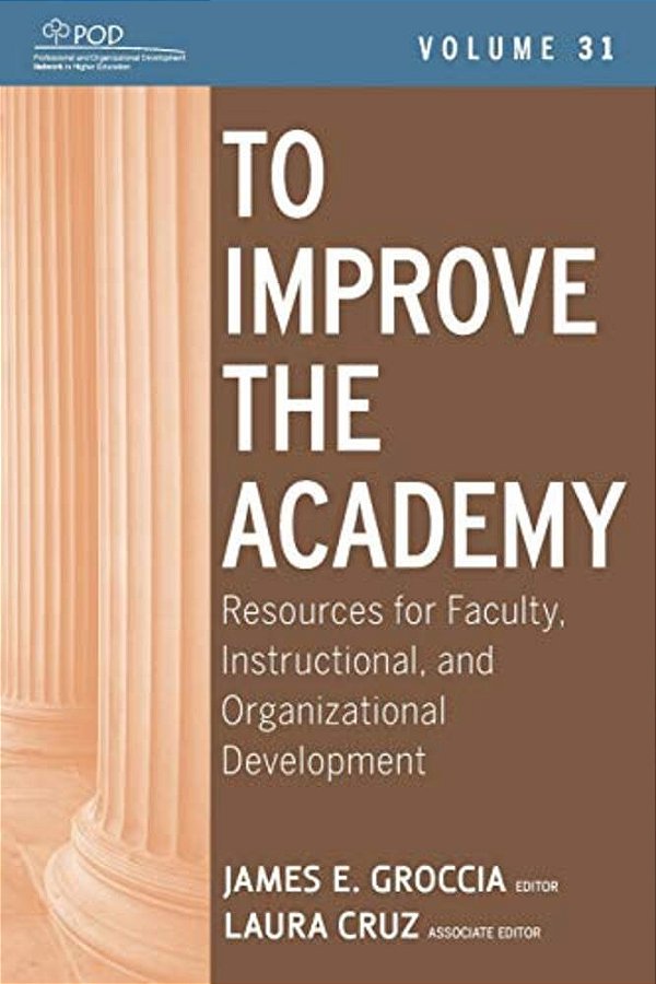 To Improve The Academy: Resources For Faculty, Instructional, And Organizational Development-..