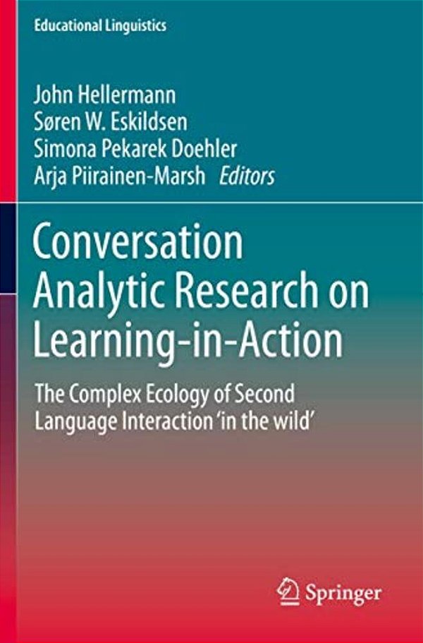 Conversation Analytic Research On Learning-In-action: The Complex Ecology Of Second Language Interaction 'In The Wild'-..