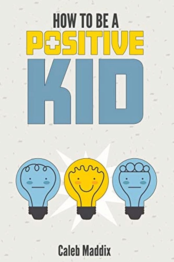 How To Be A Positive Kid-..
