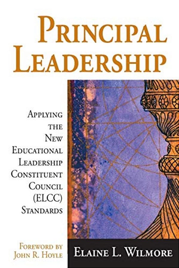 Principal Leadership: Applying The New Educational Leadership Constituent Council (Elcc) Standards-..
