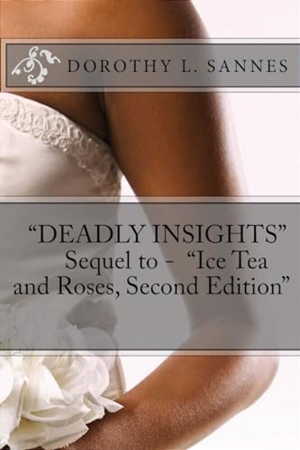 "Deadly Insights" Sequel To - "Ice Tea And Roses, Second Edition"-..