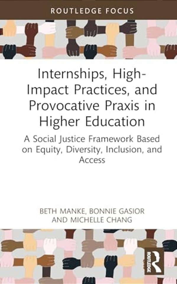 Internships, High-Impact Practices, And Provocative Praxis In Higher Education: A Social Justice Framework Based On Equity, Diversity, Inclusion, And-..