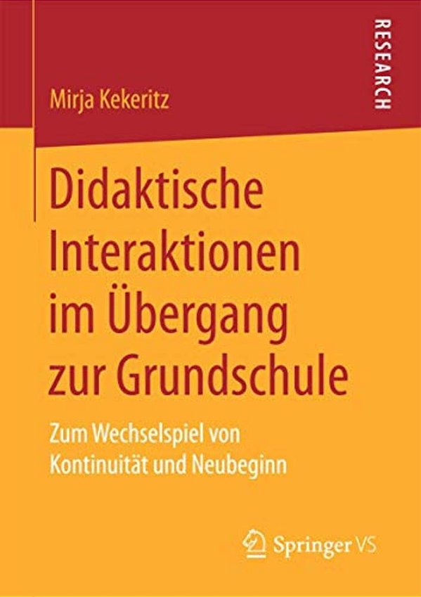 Didaktische Interaktionen Im Übergang Zur Grundschule: Zum Wechselspiel Von Kontinuität Und Neubeginn-..