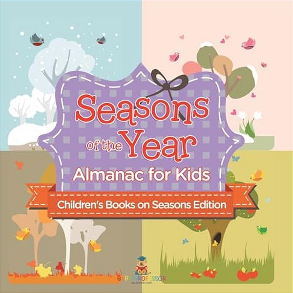Seasons Of The Year: Almanac For Kids Children's Books On Seasons Edition-..