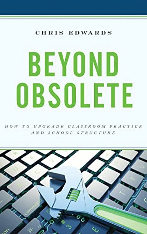 Beyond Obsolete: How To Upgrade Classroom Practice And School Structure-..