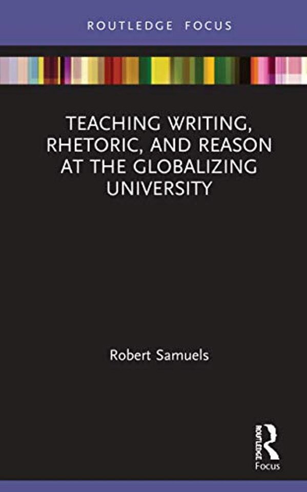 Teaching Writing, Rhetoric, And Reason At The Globalizing University-..