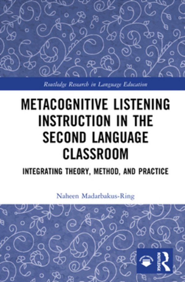 Metacognitive Listening Instruction In The Second Language Classroom: Integrating Theory, Method, And Practice-..