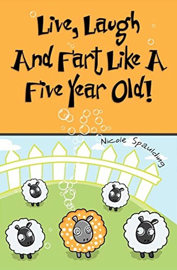 Live, Laugh, And Fart Like A Five Year Old-..