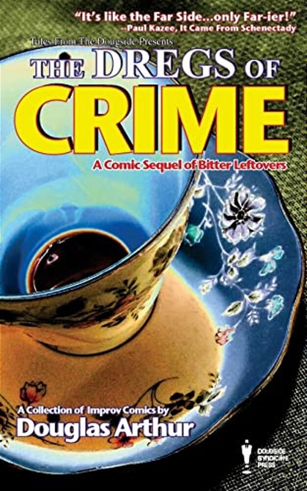 The Dregs Of Crime: A Comic Sequel Of Bitter Leftovers-..