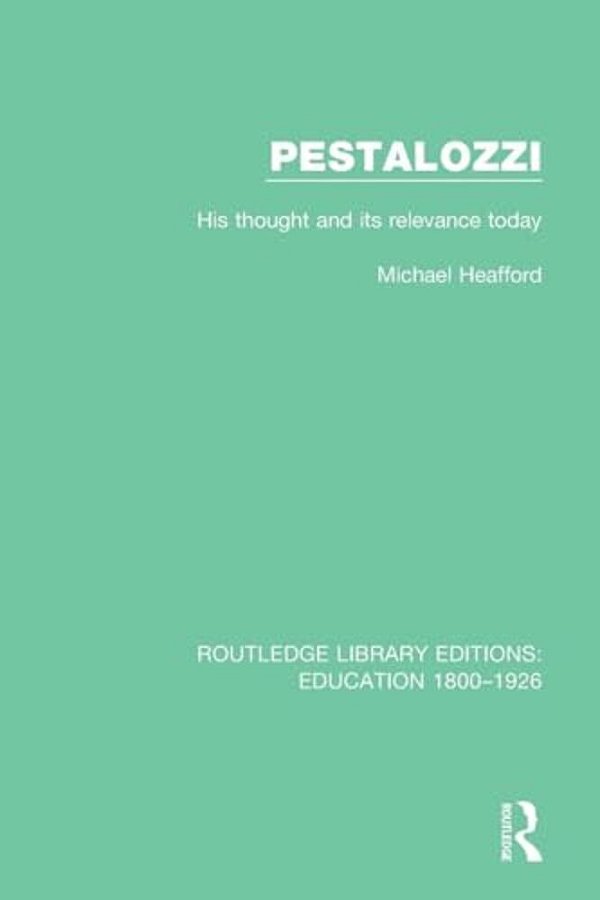 Pestalozzi: His Thought And Its Relevance Today-..