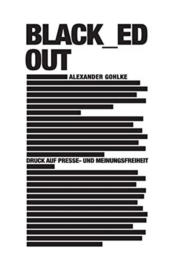 Black_ed Out: Druck Auf Presse- Und Meinungsfreiheit-..