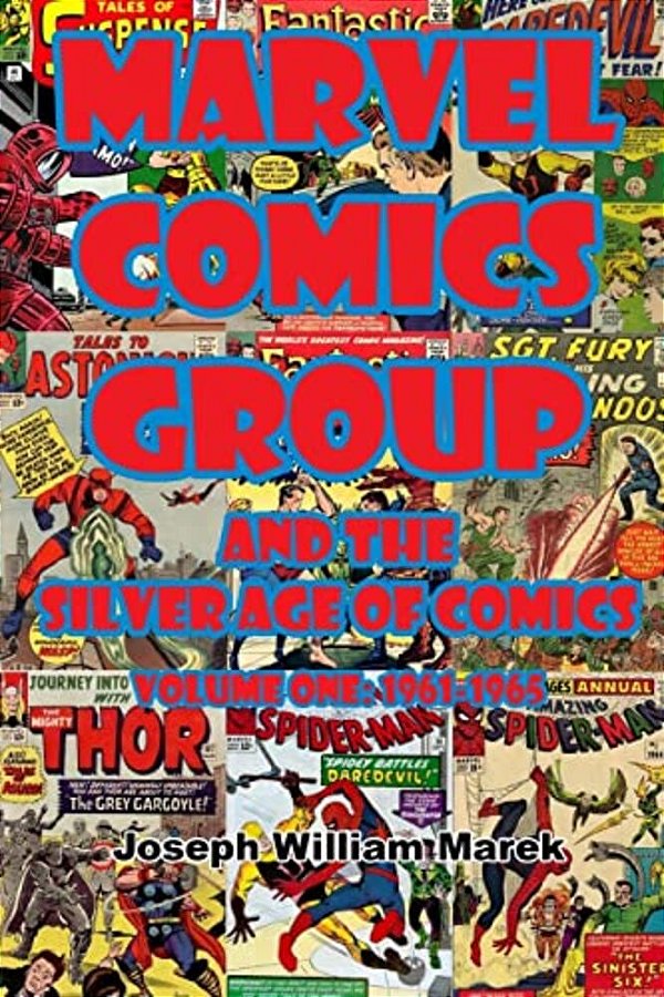 Marvel Comics Group And The Silver Age Of Comics: Volume One: 1961-1965-..