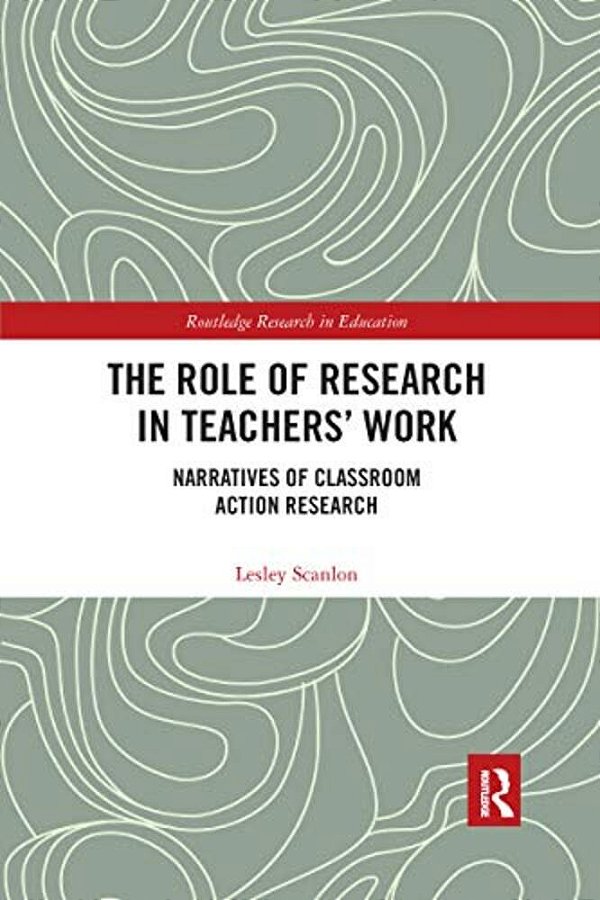 The Role Of Research In Teachers' Work: Narratives Of Classroom Action Research-..