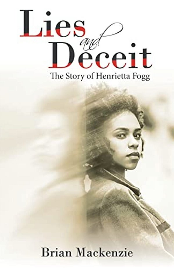 Lies And Deceit: The Story Of Henrietta Fogg-..