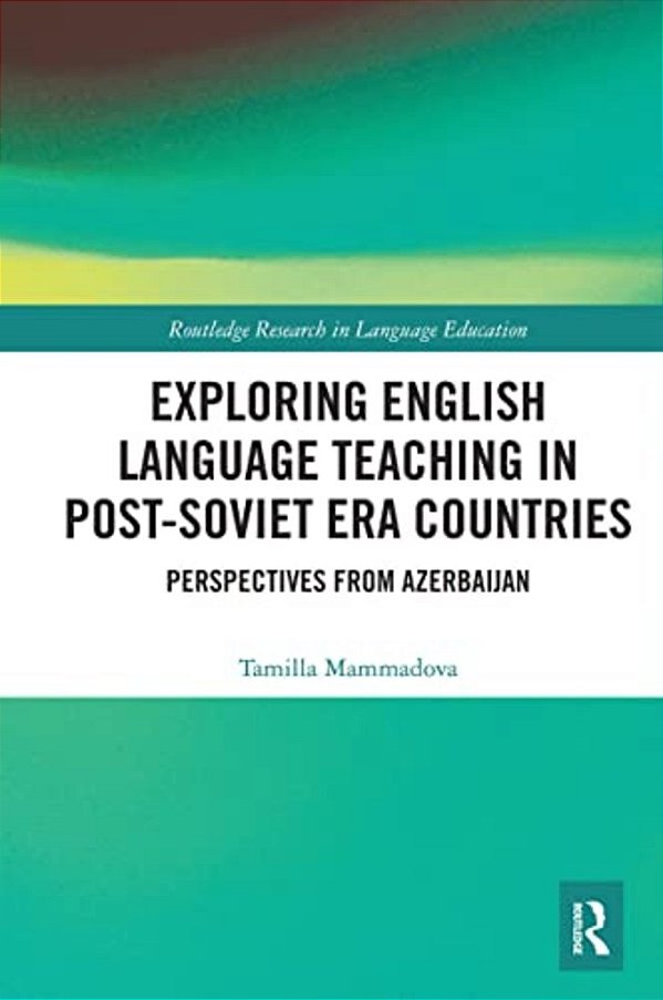 Exploring English Language Teaching In Post-Soviet Era Countries: Perspectives From Azerbaijan-..