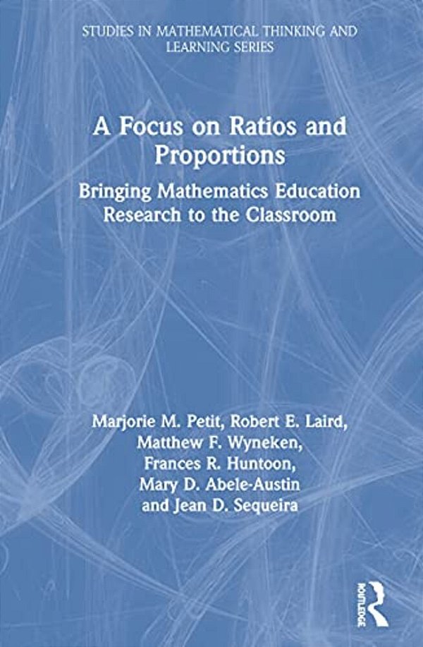 A Focus On Ratios And Proportions: Bringing Mathematics Education Research To The Classroom-..