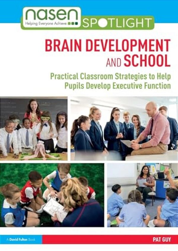 Brain Development And School: Practical Classroom Strategies To Help Pupils Develop Executive Function-..