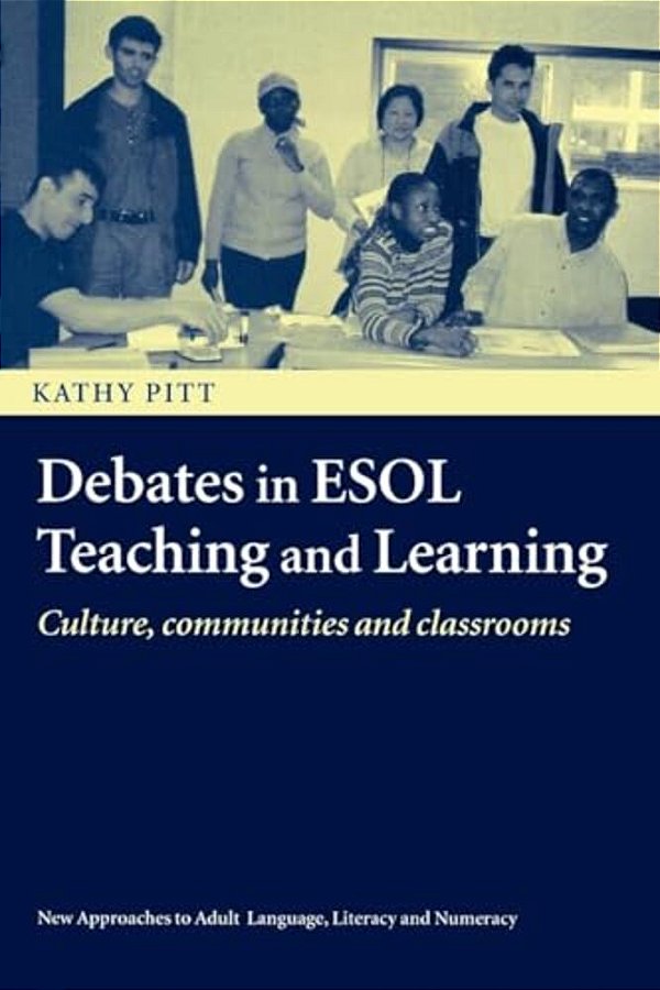 Debates In Esol Teaching And Learning: Cultures, Communities And Classrooms-..