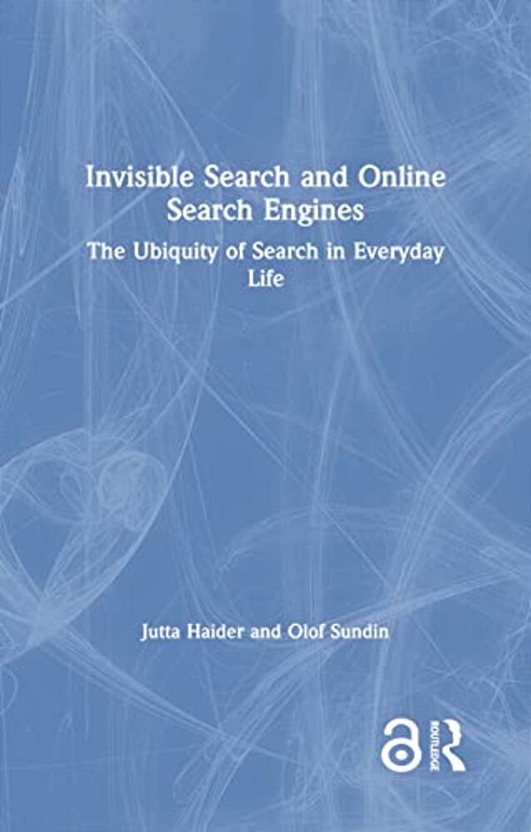 Invisible Search And Online Search Engines: The Ubiquity Of Search In Everyday Life-..