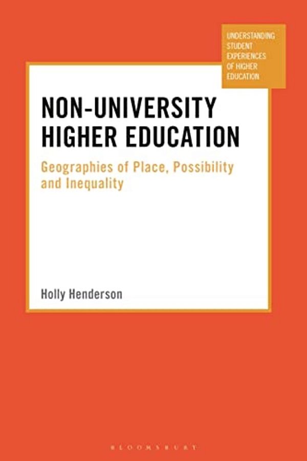 Non-University Higher Education: Geographies Of Place, Possibility And Inequality-..