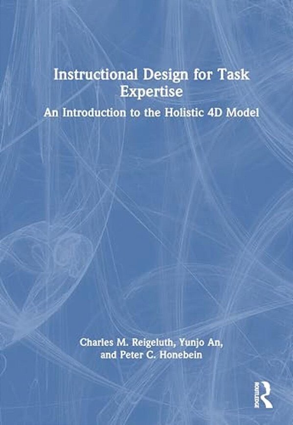 Instructional Design For Task Expertise: An Introduction To The Holistic 4D Model-..