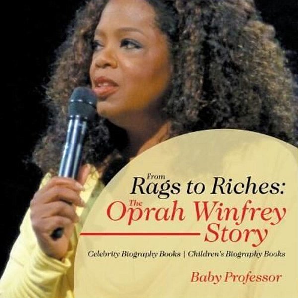 From Rags To Riches: The Oprah Winfrey Story - Celebrity Biography Books Children's Biography Books-..