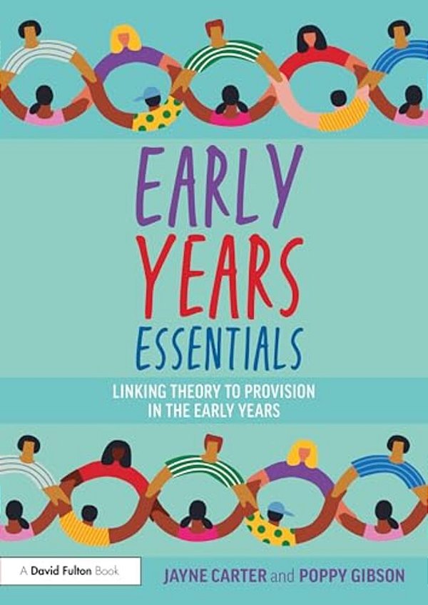 Early Years Essentials: Linking Theory To Provision In The Early Years-..