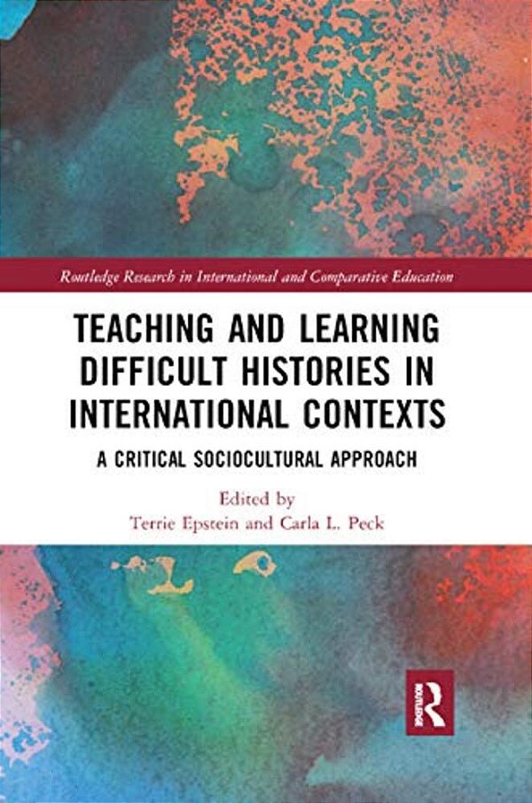 Teaching And Learning Difficult Histories In International Contexts: A Critical Sociocultural Approach-..