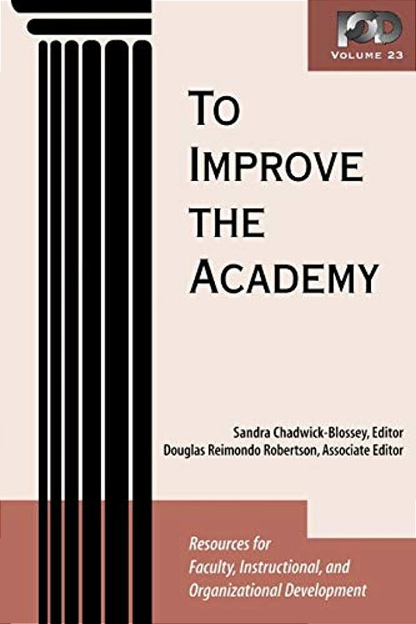 To Improve The Academy: Resources For Faculty, Instructional, And Organizational Development-..