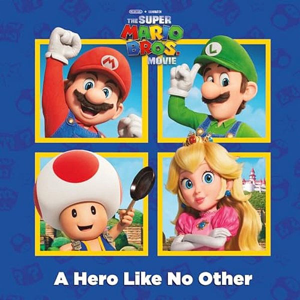 A Hero Like No Other (Nintendo(r) And Illumination Present The Super Mario Bros. Movie)-..