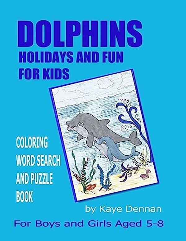 Dolphins Holidays And Fun For Kids: Coloring Word Search And Puzzle Book For Girls And Boys Aged 5 - 8-..