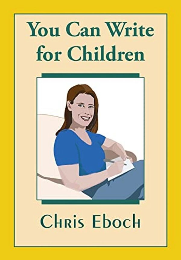 You Can Write For Children: How To Write Great Stories, Articles, And Books For Kids And Teenagers-..