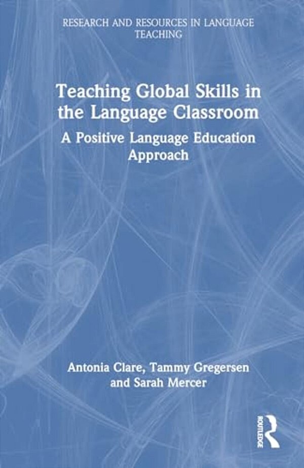 Positive Language Education: Teaching Global Life Skills In The Language Classroom-..
