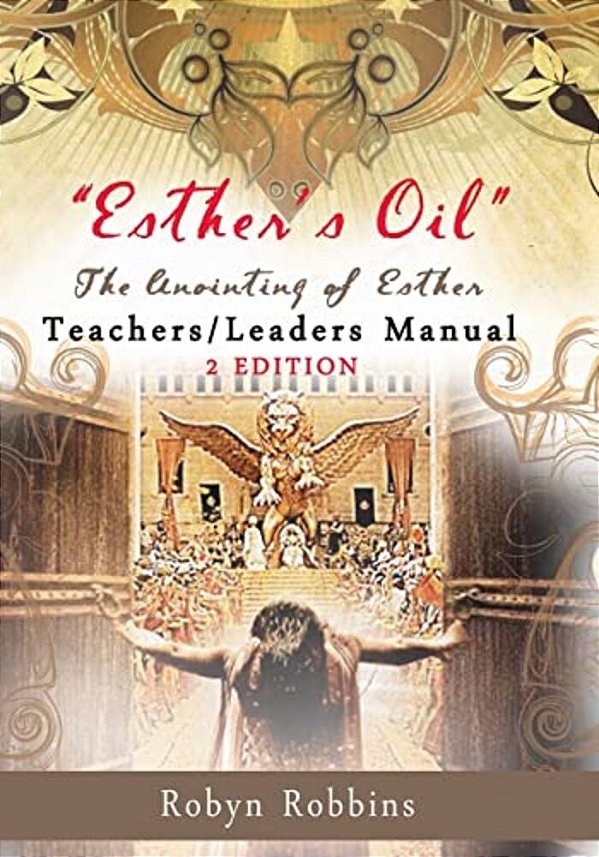 Esther's Oil: The Anointing Of Esther Teachers/Leaders Manual: Teachers/Leaders Manual-..